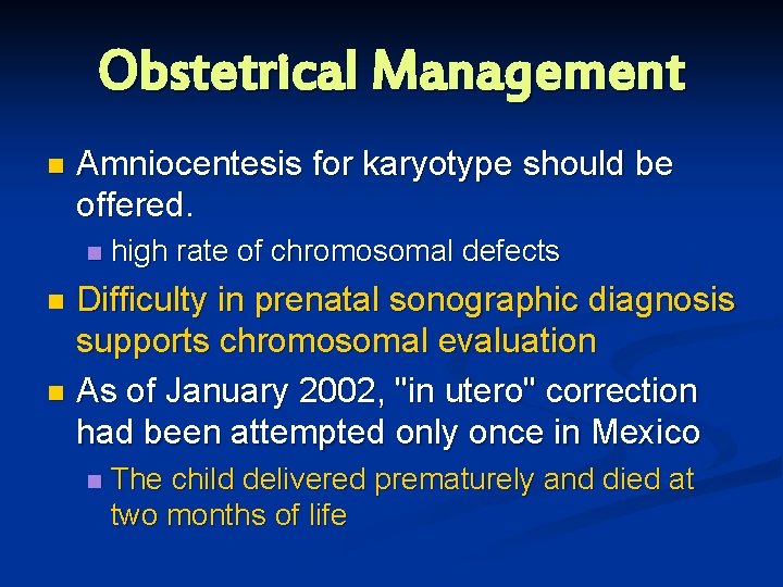 Obstetrical Management n Amniocentesis for karyotype should be offered. n high rate of chromosomal