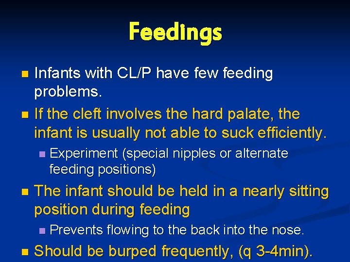 Feedings Infants with CL/P have few feeding problems. n If the cleft involves the