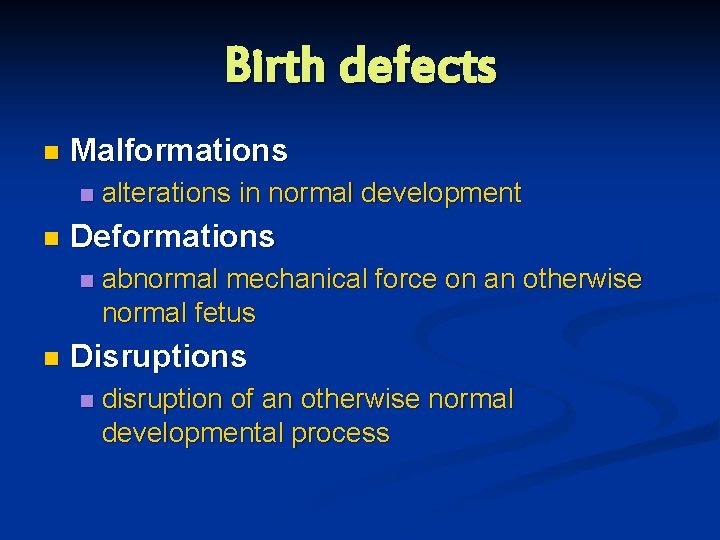 Birth defects n Malformations n n Deformations n n alterations in normal development abnormal