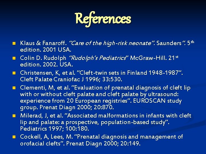 References n n n Klaus & Fanaroff. “Care of the high-risk neonate”. Saunders”. 5