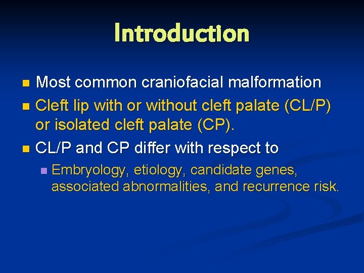 Introduction Most common craniofacial malformation n Cleft lip with or without cleft palate (CL/P)