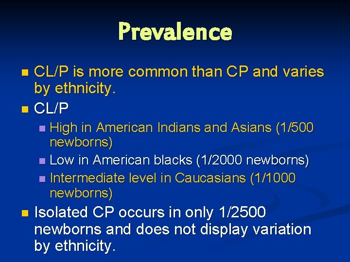 Prevalence CL/P is more common than CP and varies by ethnicity. n CL/P n