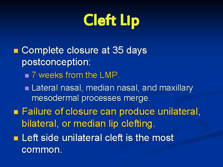 Cleft Lip n Complete closure at 35 days postconception: 7 weeks from the LMP.