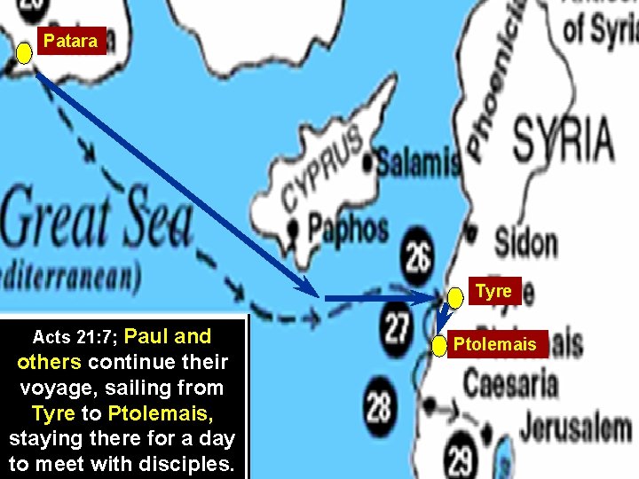 Patara Tyre Paul and others continue their voyage, sailing from Tyre to Ptolemais, staying
