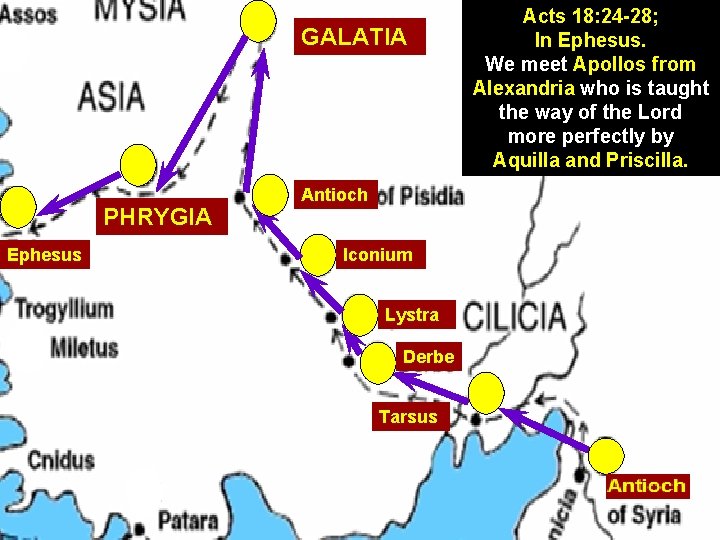 GALATIA PHRYGIA Ephesus Antioch Iconium Lystra Derbe Tarsus Acts 18: 24 -28; In Ephesus.