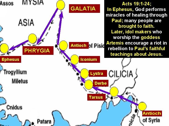 GALATIA PHRYGIA Ephesus Antioch Acts 19: 1 -24; In Ephesus, God performs miracles of