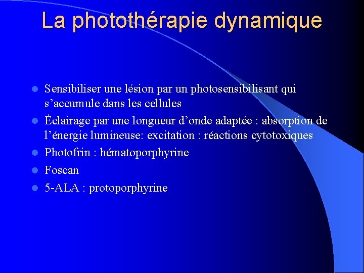 La photothérapie dynamique l l l Sensibiliser une lésion par un photosensibilisant qui s’accumule