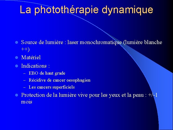 La photothérapie dynamique Source de lumière : laser monochromatique (lumière blanche ++) l Matériel