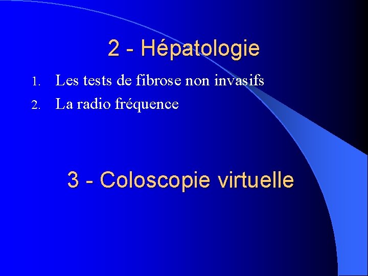 2 - Hépatologie Les tests de fibrose non invasifs 2. La radio fréquence 1.