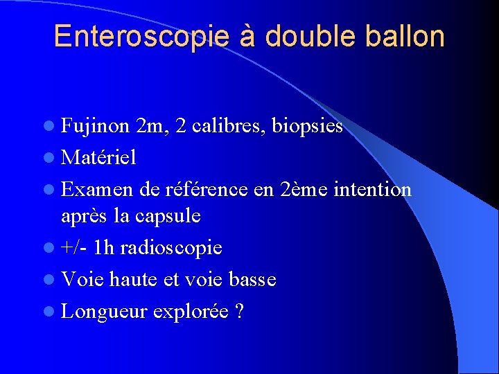 Enteroscopie à double ballon l Fujinon 2 m, 2 calibres, biopsies l Matériel l