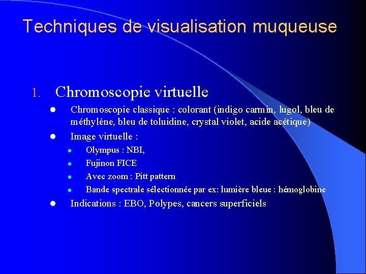 Techniques de visualisation muqueuse 1. Chromoscopie virtuelle l l Chromoscopie classique : colorant (indigo