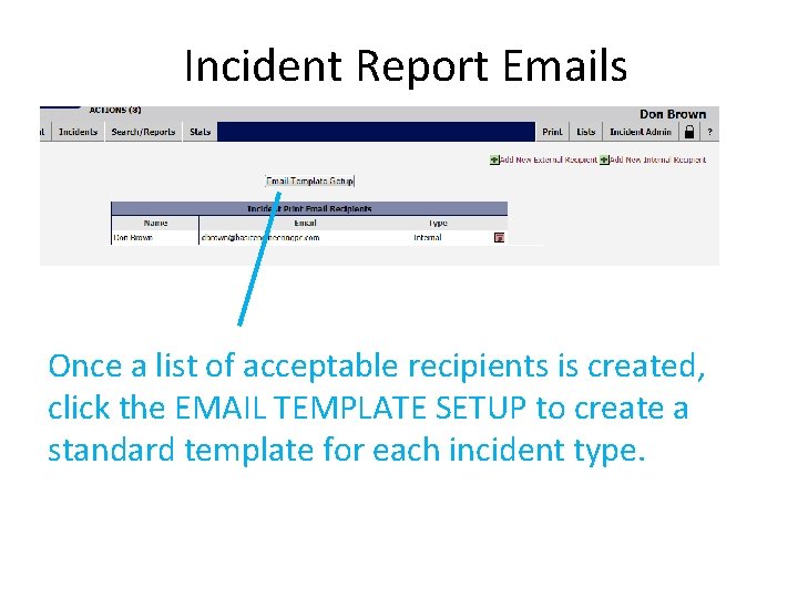 Incident Report Emails Once a list of acceptable recipients is created, click the EMAIL