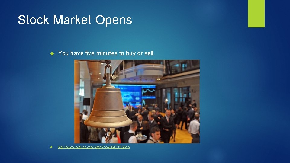 Stock Market Opens You have five minutes to buy or sell. http: //www. youtube.