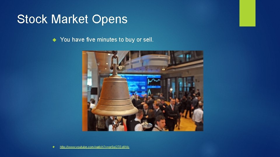 Stock Market Opens You have five minutes to buy or sell. http: //www. youtube.