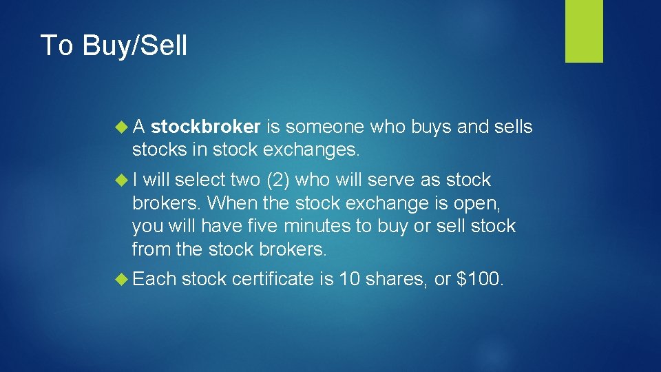 To Buy/Sell A stockbroker is someone who buys and sells stocks in stock exchanges.