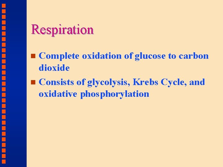 Respiration Complete oxidation of glucose to carbon dioxide n Consists of glycolysis, Krebs Cycle,