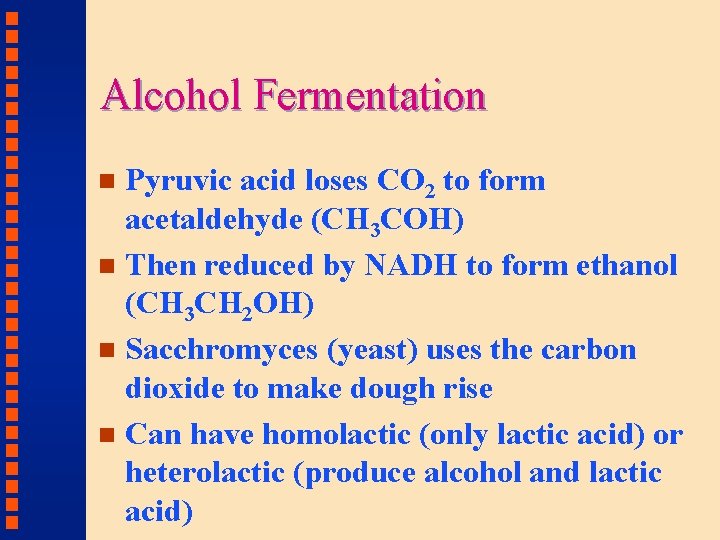 Alcohol Fermentation Pyruvic acid loses CO 2 to form acetaldehyde (CH 3 COH) n