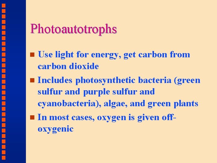 Photoautotrophs Use light for energy, get carbon from carbon dioxide n Includes photosynthetic bacteria