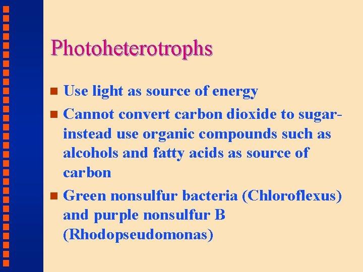 Photoheterotrophs Use light as source of energy n Cannot convert carbon dioxide to sugarinstead