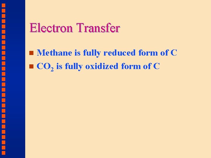 Electron Transfer Methane is fully reduced form of C n CO 2 is fully