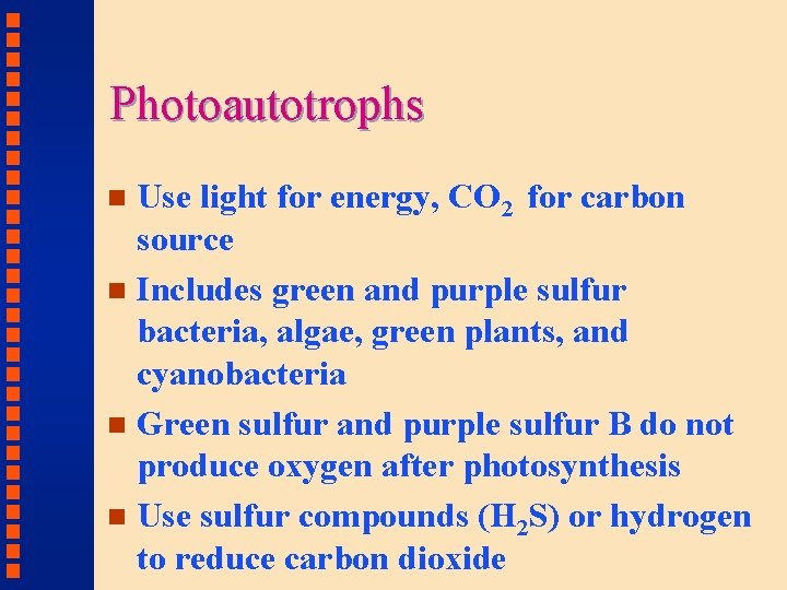 Photoautotrophs Use light for energy, CO 2 for carbon source n Includes green and