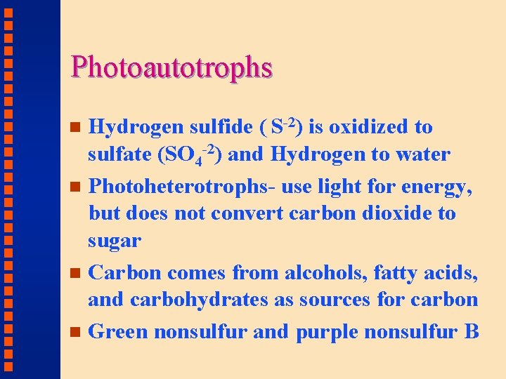 Photoautotrophs Hydrogen sulfide ( S-2) is oxidized to sulfate (SO 4 -2) and Hydrogen