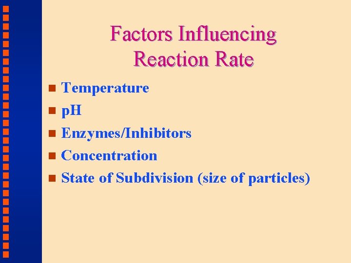 Factors Influencing Reaction Rate Temperature n p. H n Enzymes/Inhibitors n Concentration n State