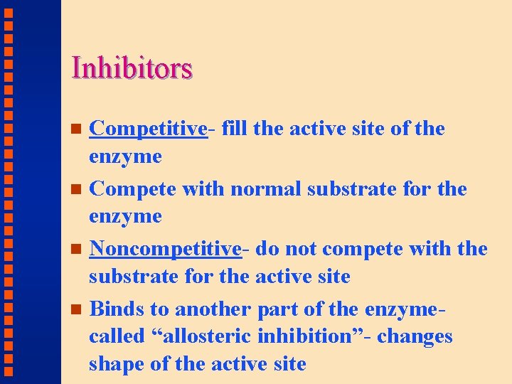 Inhibitors Competitive- fill the active site of the enzyme n Compete with normal substrate