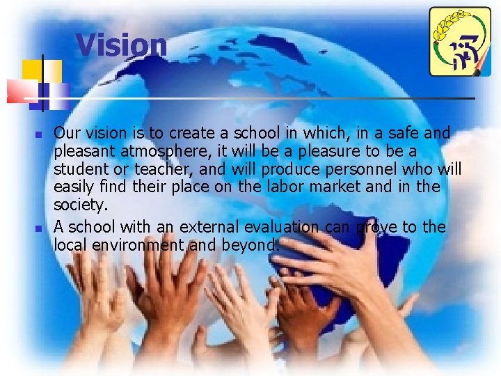 Vision Our vision is to create a school in which, in a safe and