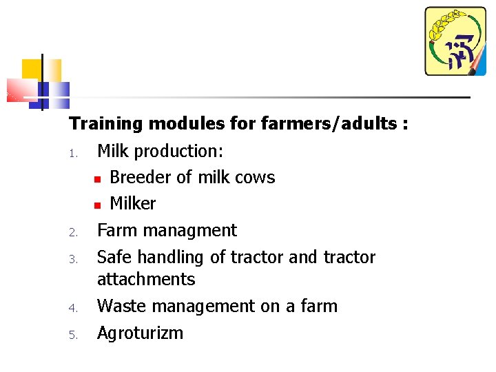 Training modules for farmers/adults : 1. 2. 3. Milk production: Breeder of milk cows