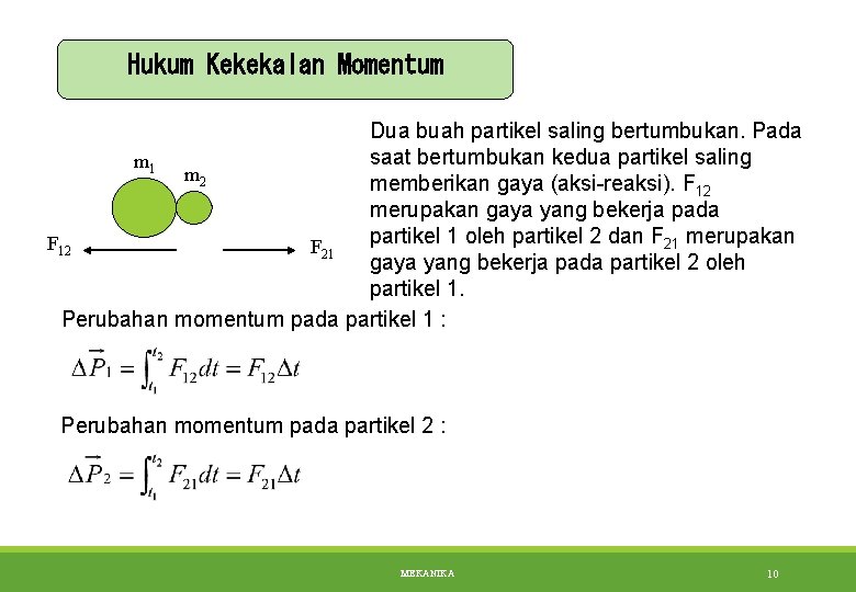 Hukum Kekekalan Momentum Dua buah partikel saling bertumbukan. Pada saat bertumbukan kedua partikel saling
