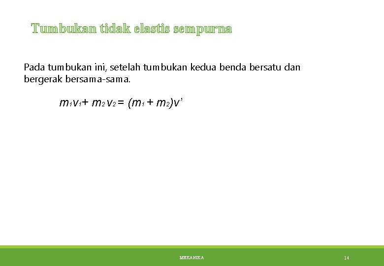 Tumbukan tidak elastis sempurna Pada tumbukan ini, setelah tumbukan kedua benda bersatu dan bergerak