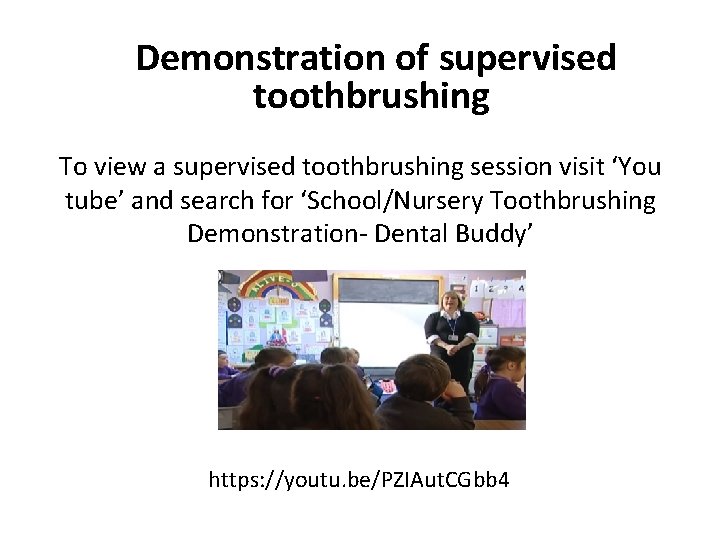 Demonstration of supervised toothbrushing To view a supervised toothbrushing session visit ‘You tube’ and