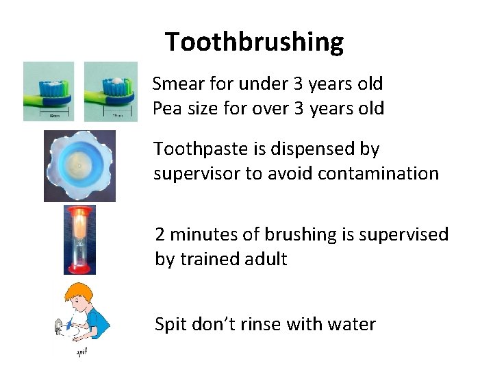 Toothbrushing Smear for under 3 years old Pea size for over 3 years old