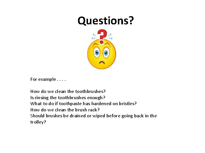 Questions? For example. . How do we clean the toothbrushes? Is rinsing the toothbrushes
