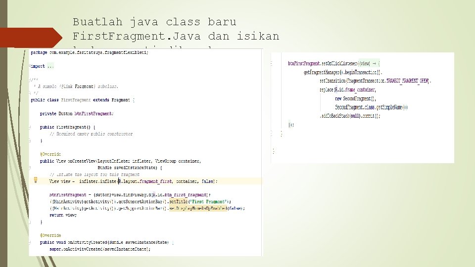 Buatlah java class baru First. Fragment. Java dan isikan kode seperti dibawah : 