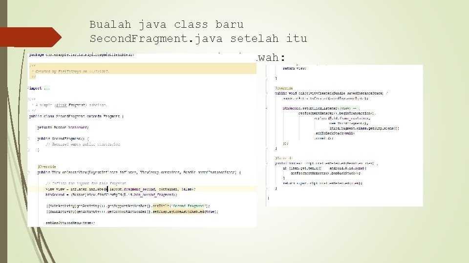 Bualah java class baru Second. Fragment. java setelah itu isikan kode seperti dibawah: 