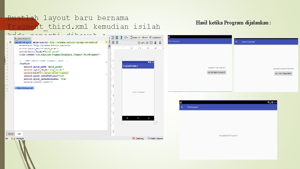 Buatlah layout baru bernama Fragment_third. xml kemudian isilah kode seperti dibawah : Hasil ketika