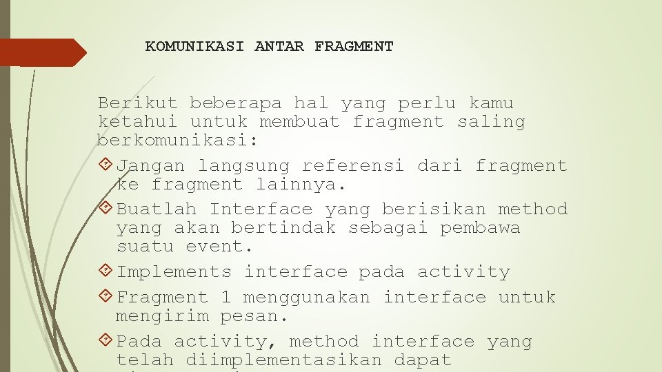 KOMUNIKASI ANTAR FRAGMENT Berikut beberapa hal yang perlu kamu ketahui untuk membuat fragment saling