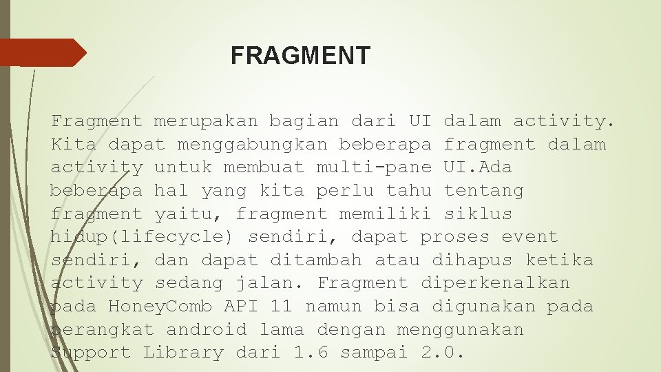 FRAGMENT Fragment merupakan bagian dari UI dalam activity. Kita dapat menggabungkan beberapa fragment dalam