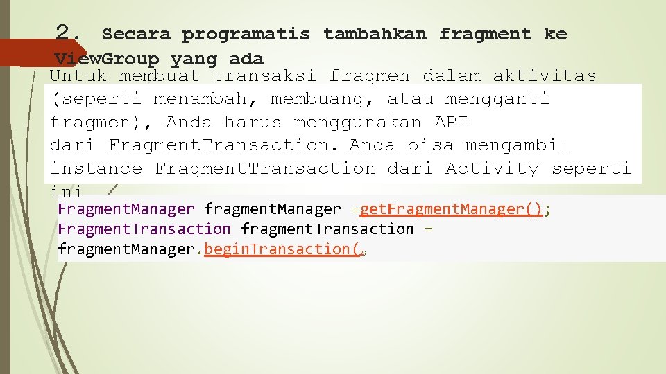 2. Secara programatis tambahkan fragment ke View. Group yang ada Untuk membuat transaksi fragmen