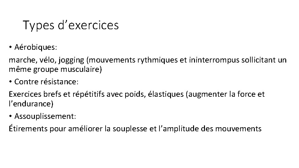 Types d’exercices • Aérobiques: marche, vélo, jogging (mouvements rythmiques et ininterrompus sollicitant un même
