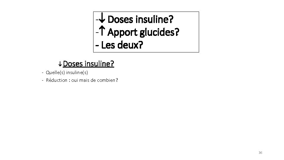 - Doses insuline? - Apport glucides? - Les deux? Doses insuline? - Quelle(s) insuline(s)