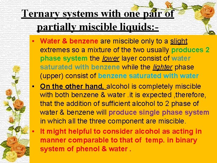 Ternary systems with one pair of partially miscible liquids: • Water & benzene are