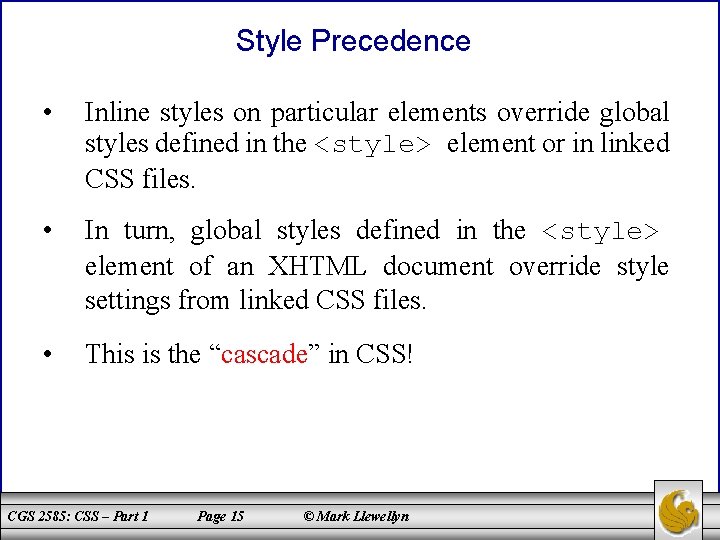 Style Precedence • Inline styles on particular elements override global styles defined in the