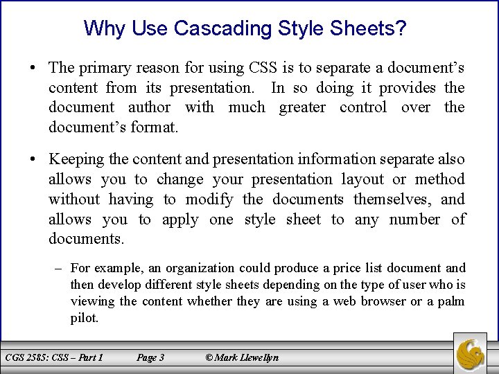 Why Use Cascading Style Sheets? • The primary reason for using CSS is to