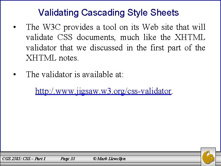 Validating Cascading Style Sheets • The W 3 C provides a tool on its