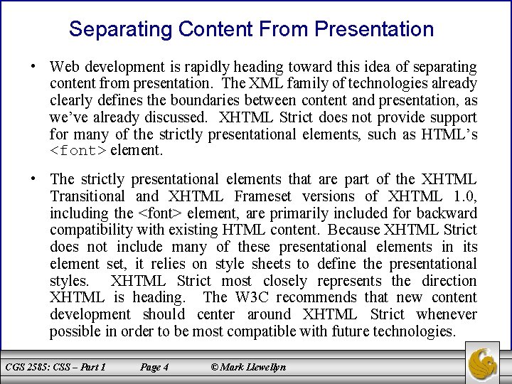 Separating Content From Presentation • Web development is rapidly heading toward this idea of