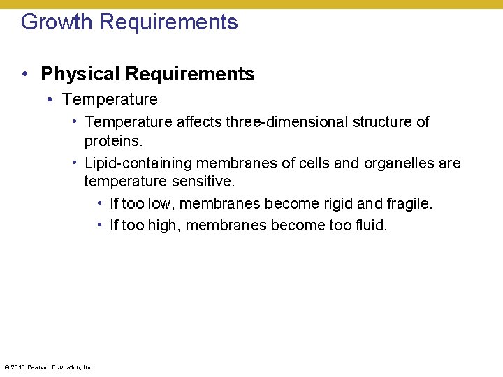 Growth Requirements • Physical Requirements • Temperature affects three-dimensional structure of proteins. • Lipid-containing