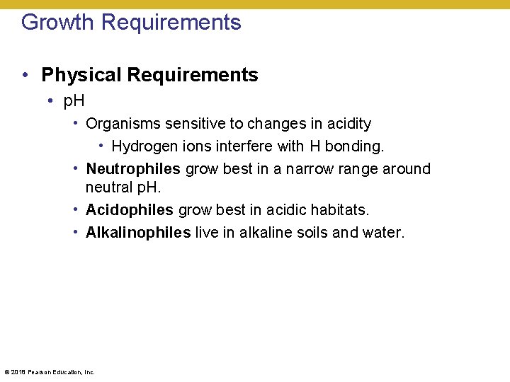 Growth Requirements • Physical Requirements • p. H • Organisms sensitive to changes in